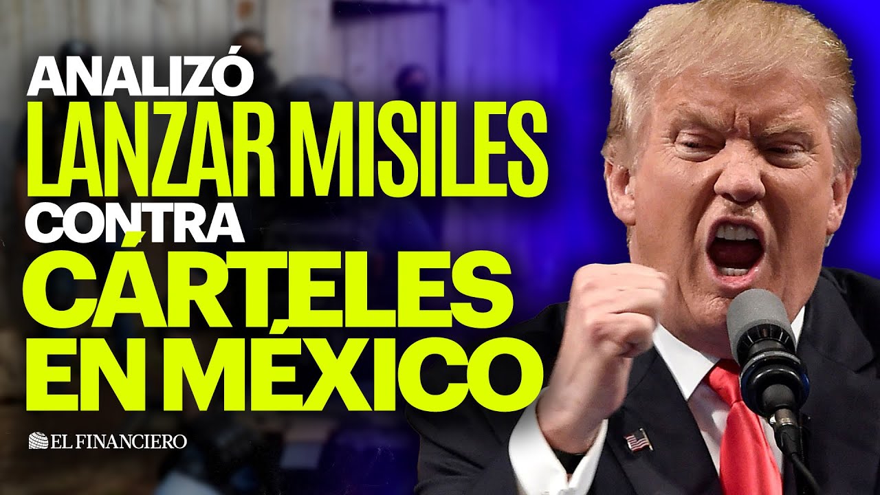 Trump analiza ‘planes de guerra’ contra México por cárteles de droga