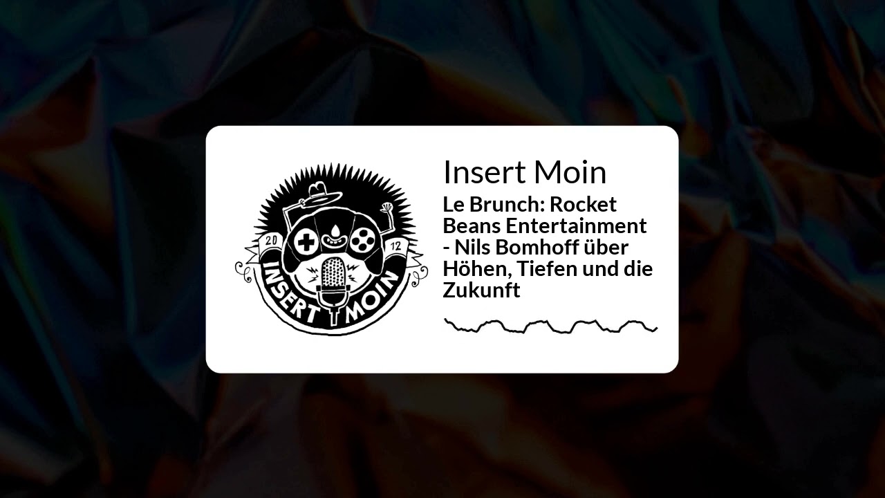 Insert Moin - Le Brunch: Rocket Beans Entertainment - Nils Bomhoff über Höhen, Tiefen und die...