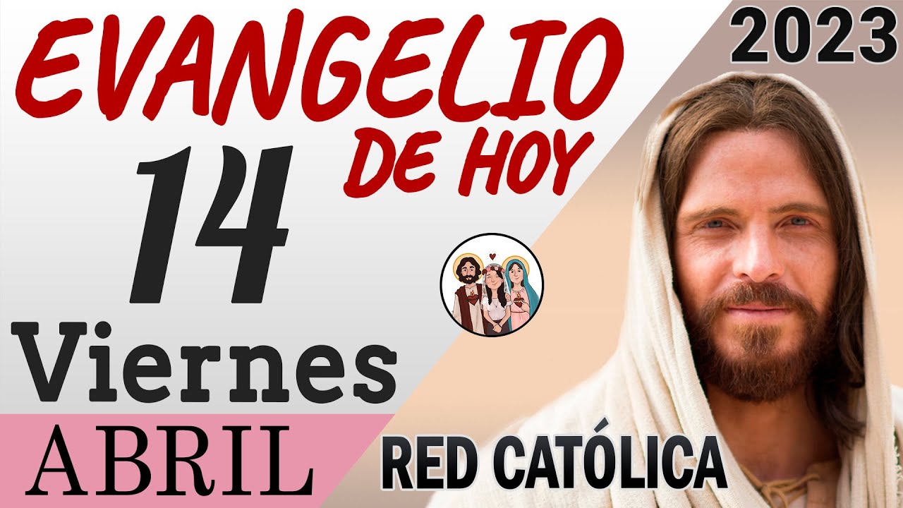 Evangelio de Hoy Viernes 14 de Abril de 2023 | REFLEXIÓN | Red Catolica