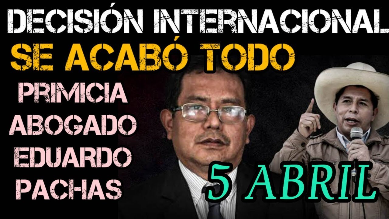 LO ÚLTIMO: FALLO INTERNACIONAL SOBRE LA RESTITUCIÓN DE PEDRO CASTILLO / Dr. EDUARDO PACHAS AL PERÚ