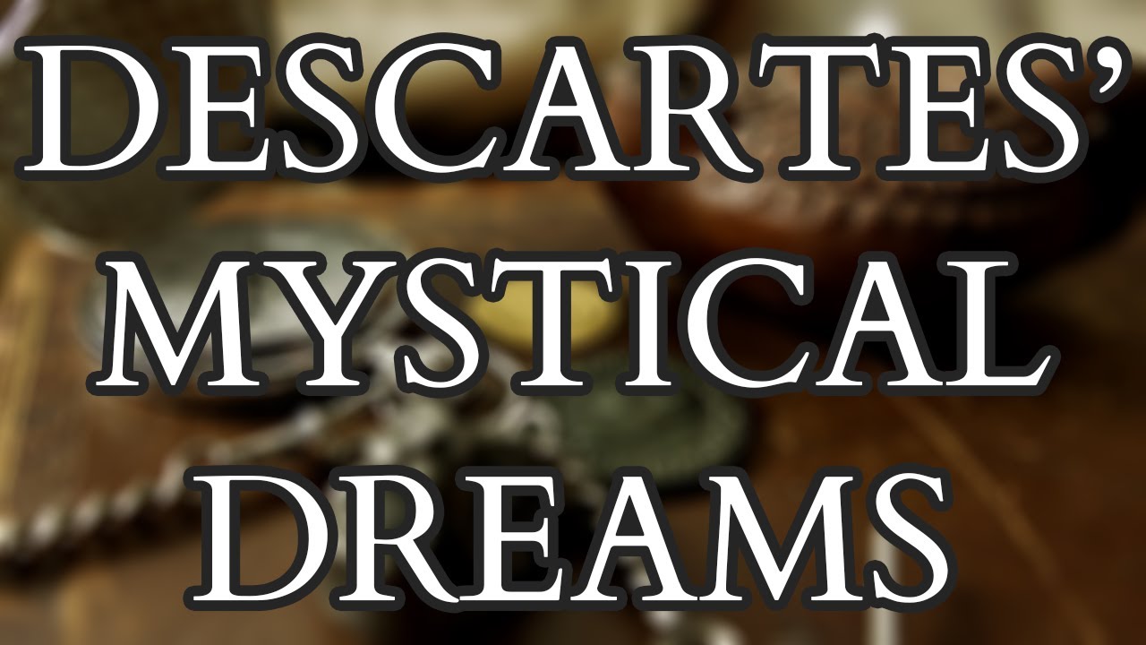 The Mystical Dreams of Descartes - Exploring the Origins of Rationalism and Modernity
