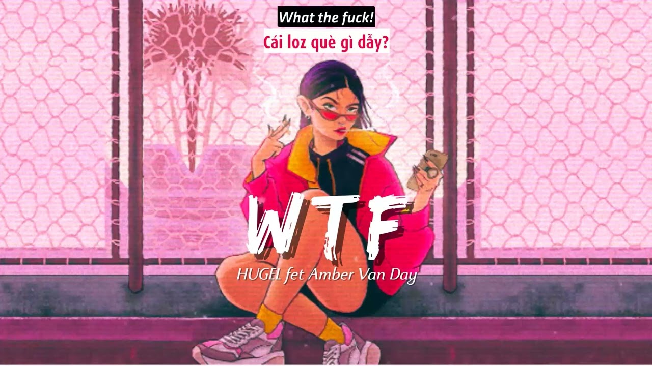 Vietsub | WTF - HUGEL feat. Amber van Day | Nhạc Hot TikTok | Lyrics Video | Explicit