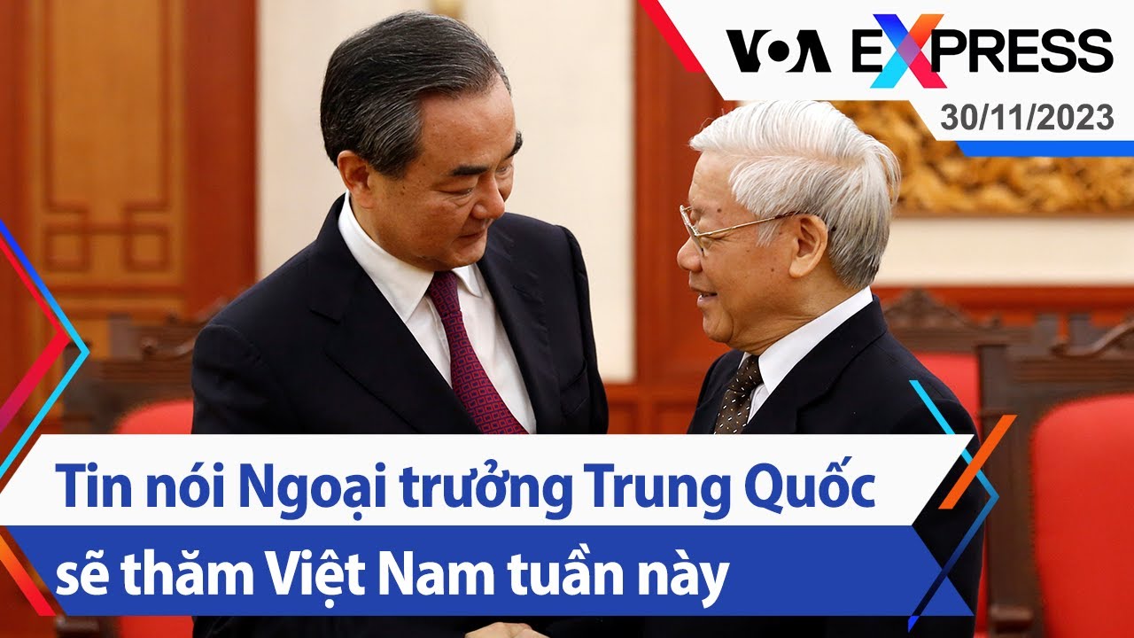 Tin nói Ngoại trưởng Trung Quốc sẽ thăm Việt Nam tuần này | Truyền hình VOA 30/11/23