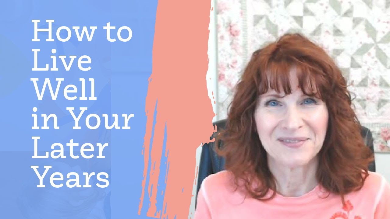 How to Live Well In Your Later Years