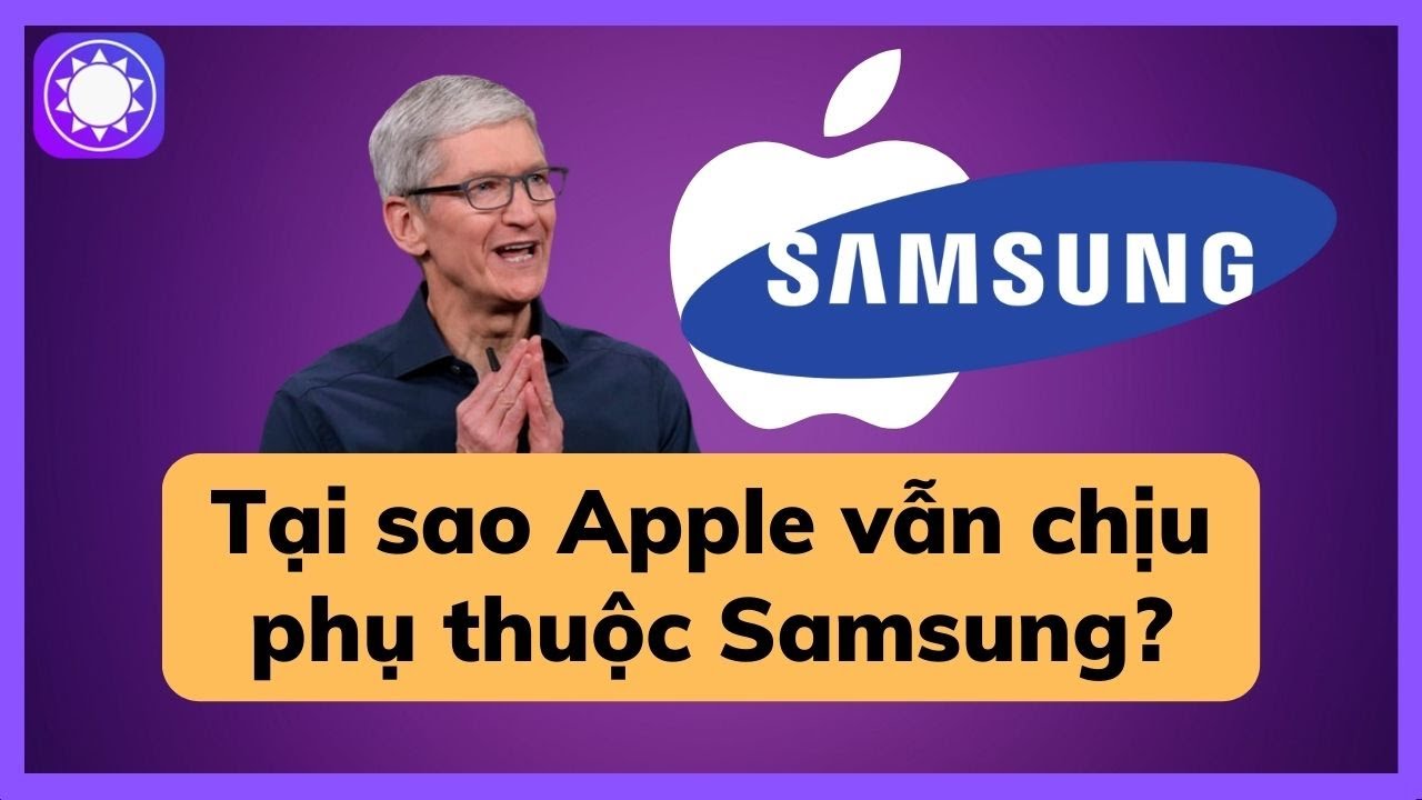 Tại sao Apple vẫn quá phụ thuộc vào Samsung?
